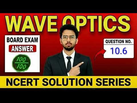 Wave Optics | 10.6 Question | NCERT Exercise | Class 12 | Physics