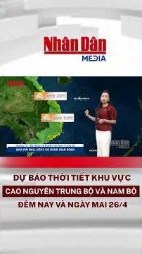 Dự báo thời tiết đêm nay và ngày mai khu vực Cao nguyên Trung Bộ và Nam Bộ ngày 26/4 #thoitiet