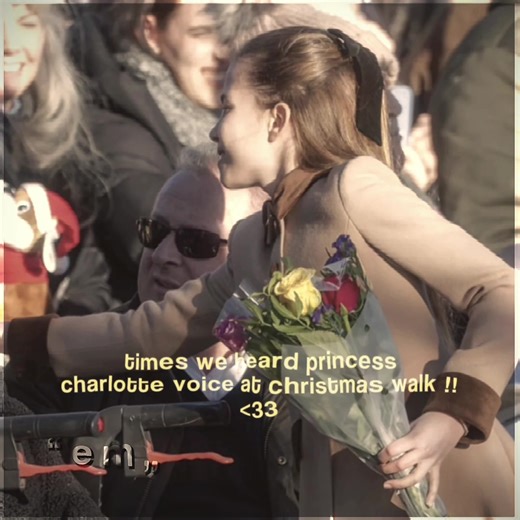 times when we got to hear princess charlotte voice yesterday at the christmas walkkk !!