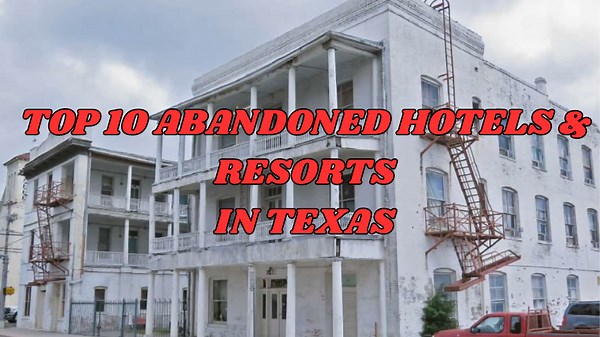 Top 10 Abandoned Hotels and Resorts in Texas