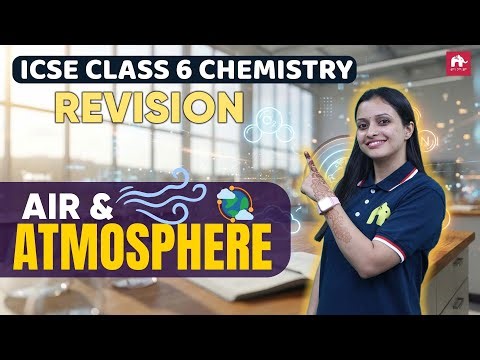 Air and Atmosphere ICSE Class 6 Chemistry | Exam Revision
