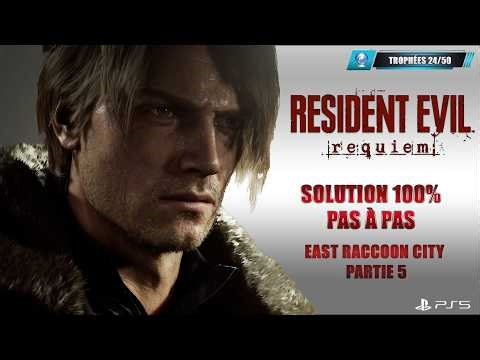 17. Resident Evil Requiem : East Raccoon City Partie 5 : 100% Platine Pas à pas