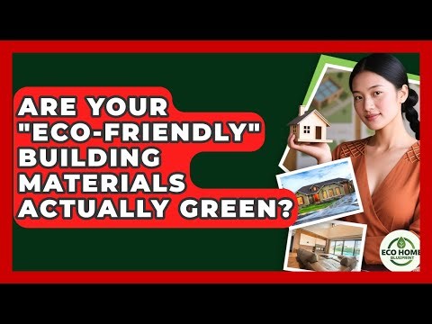 Are Your "eco-friendly" Building Materials Actually Green? - Eco Home Blueprint