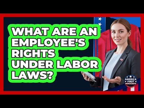 What Are An Employee's Rights Under Labor Laws?