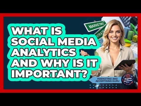 What Is Social Media Analytics And Why Is It Important?