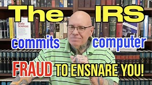 How The IRS Commits Computer Fraud To Ensnare You Into A Tax You Don't Owe!
