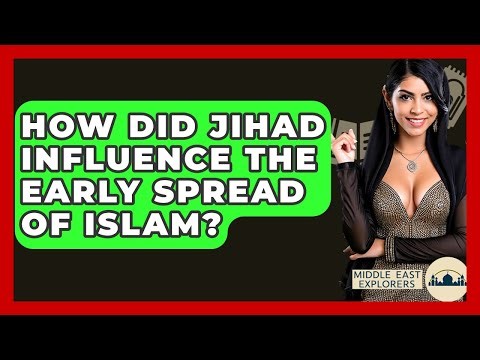 How Did Jihad Influence The Early Spread Of Islam? - Middle East Explorers