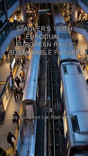 Stadler's 100th EURODUAL: European Rail's Sustainable Future