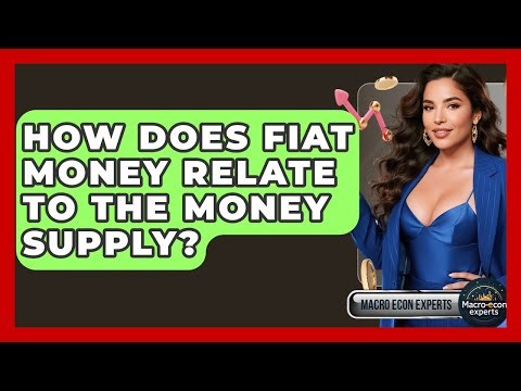 How Does Fiat Money Relate To The Money Supply? - Macroecon Experts