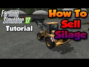Farming Simulator 17 Tutorial - How To Sell Silage | Where To Sell Silage | FS17 Tutorials