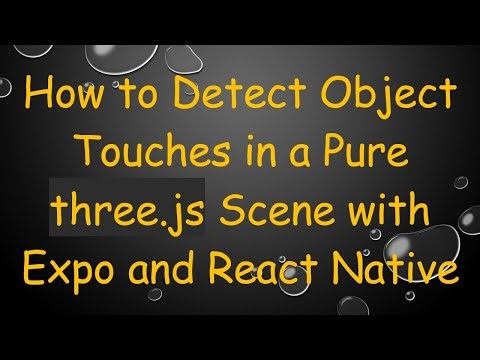 How to Detect Object Touches in a Pure three.js Scene with Expo and React Native