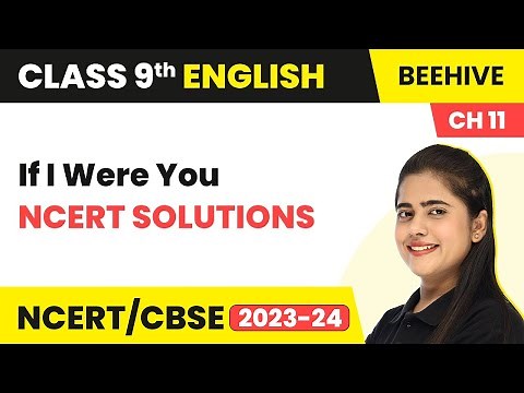 Class 9 English Chapter 11 NCERT Solutions | If I Were You Class 9 English Beehive