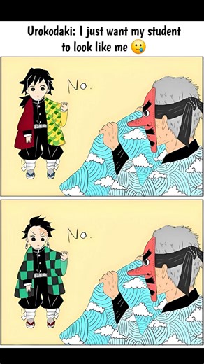 Urokodaki: I just want my student to look like me 🥲