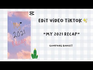 Cara Edit Video Tiktok My 2021 Recap✨