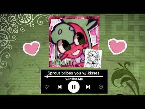 Sprout bribes you w/ kisses~ ♡ // HEADPHONES RECOMMENDED! // Sprout x Listener [ROMANTIC ASMR RP]