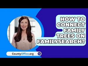 How To Connect Family Trees On Familysearch? - CountyOffice.org