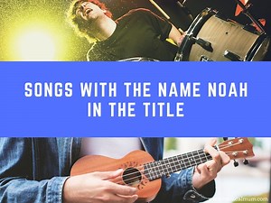 20 Songs With the Name Noah in the Title - Musical Mum