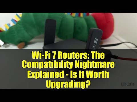 Wi-Fi 7 Routers: The Compatibility Nightmare Explained - Is It Worth Upgrading?