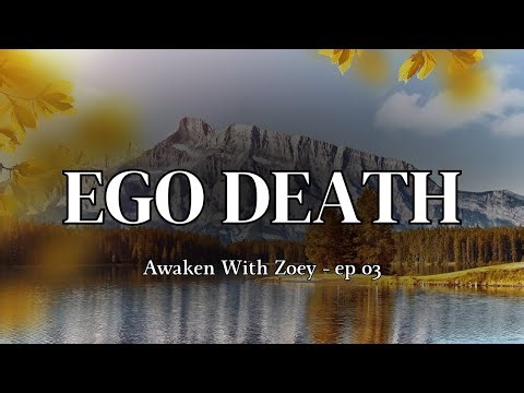 Ego Death | AwankenWithZoey Ep03