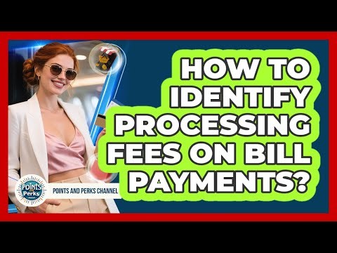 How To Identify Processing Fees On Bill Payments?