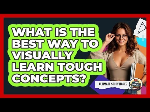 What Is The Best Way To Visually Learn Tough Concepts?