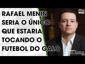 Rafael Menin seria o único que estaria tocando o futebol do Galo