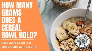 How Many Grams Does A Cereal Bowl Hold? How Many Grams Does A Cereal Bowl Hold?
