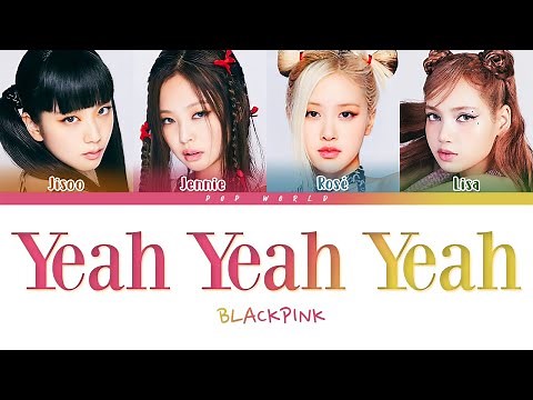 BLACKPINK - Yeah Yeah Yeah Lyrics (Color Coded Lyrics)