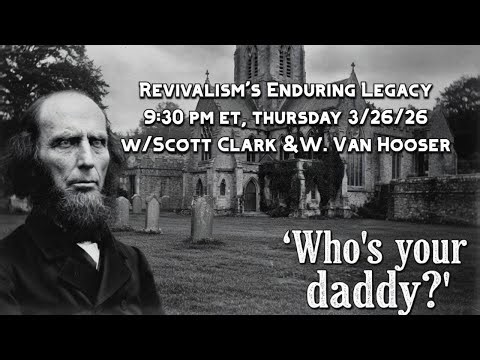 Revivalism's Enduring Legacy w/Scott Clark & Wilson Van Hooser