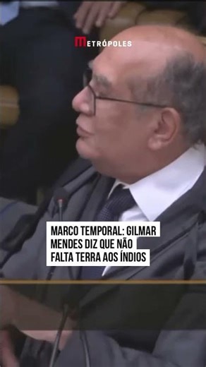 Marco Temporal: Gilmar Mendes diz que não falta terra aos índios