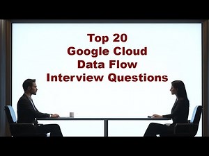Top 20 Google Cloud Dataflow Interview Questions