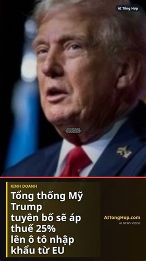 Tổng thống Mỹ Trump tuyên bố sẽ áp thuế 25% lên ô tô nhập khẩu từ EU