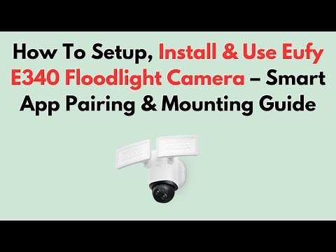 How To Setup, Install & Use Eufy E340 Floodlight Camera – Smart App Pairing & Mounting Guide