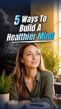5 Ways To Build A Healthier Mind