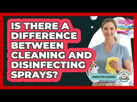 Is There A Difference Between Cleaning And Disinfecting Sprays?