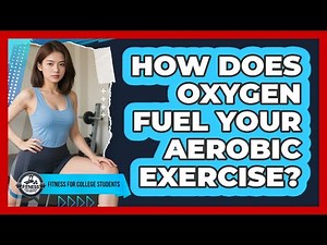 How Does Oxygen Fuel Your Aerobic Exercise?