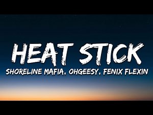 Shoreline Mafia - HEAT STICK (OHGEESY & FENIX FLEXIN) (Lyrics)
