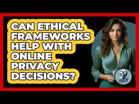 Can Ethical Frameworks Help With Online Privacy Decisions? - Philosophy Beyond