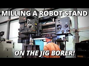 Milling a Stand for a Robot on Our 1950s SIP Hydroptic Jig Borer!