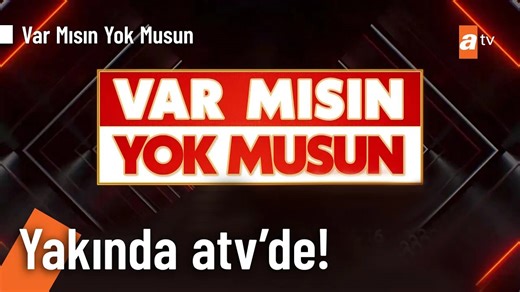 Var mısın yok musun yakında ATV'de!