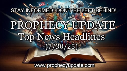 Prophecy Update Top News Headlines - (7/30/25)