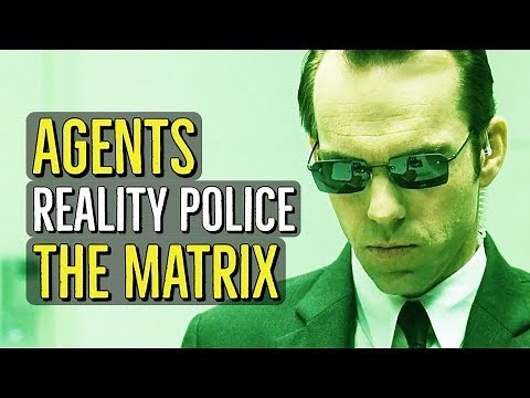 Agents (REALITY POLICE) The Matrix Explained