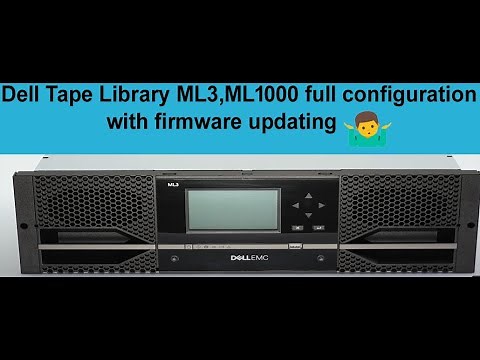 Dell Tape Library ML3, ML1000 full configuration with firmware updating step-by-step?