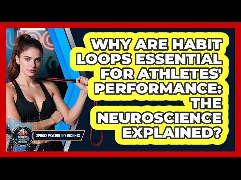 Why Are Habit Loops Essential For Athletes' Performance: The Neuroscience Explained?