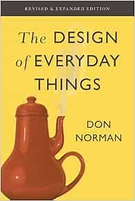 The Design of Everyday Things: Revised and Expanded Edition