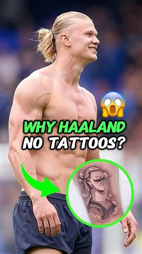 Why doesn’t Haaland have any tattoos? The reason is deeper than you think