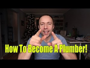 How To Become A Plumber and Plumbing Apprentice