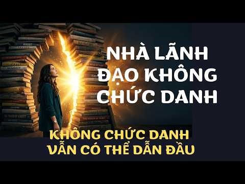 Nhà Lãnh Đạo Không Chức Danh [Tóm Tắt Sách] | Bài Học Thành Công | Kênh Kiến