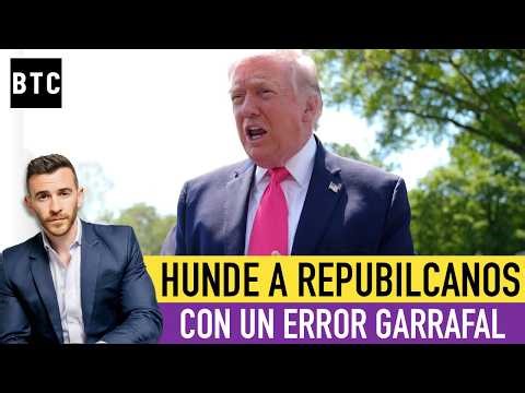 ERROR GARRAFAL DE TRUMP hunde al Partido Republicano