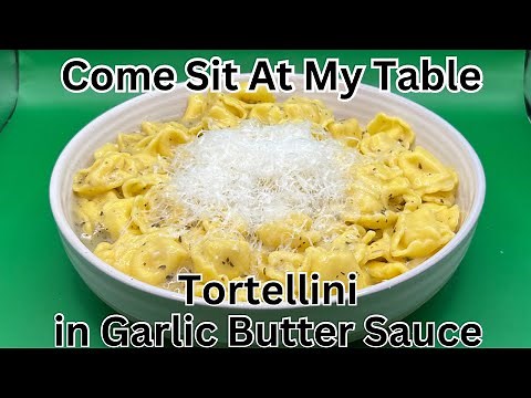 Tortellini in Garlic Butter Sauce -A Quick & Simple Dinner for your Family!